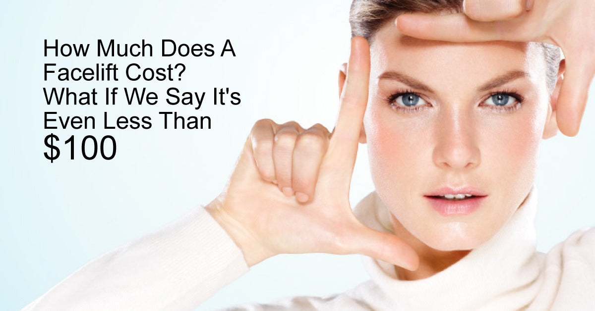 How Much Does A Facelift Cost? What If We Say It's Even Less Than $100