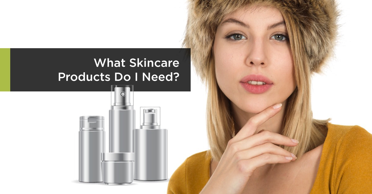 What Skincare Products Do I Need?