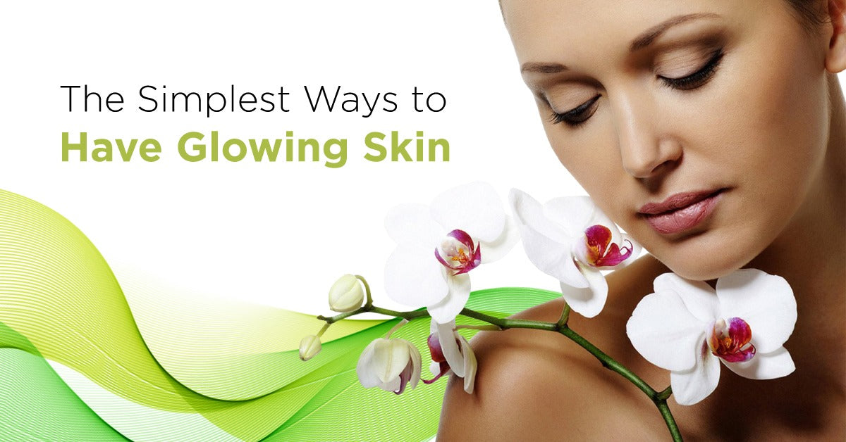 What Are The Simplest Ways to Have Glowing Skin?