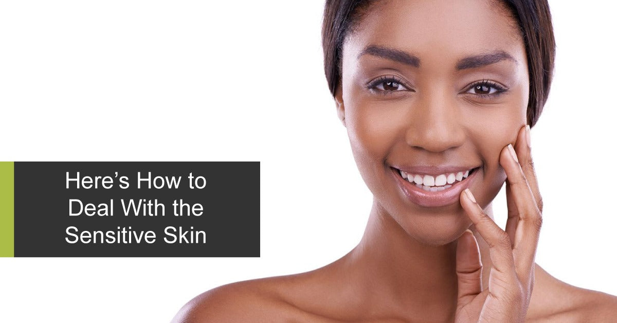 Here’s How to Deal With the Sensitive Skin