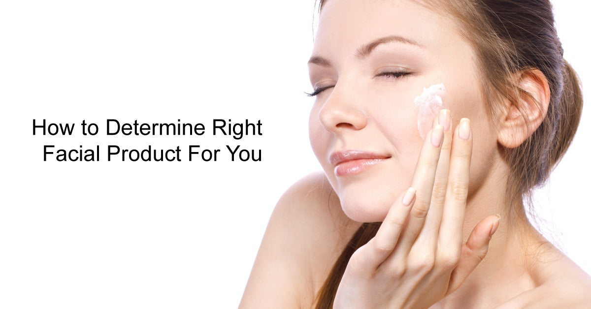 How to Determine Right Facial Product For You