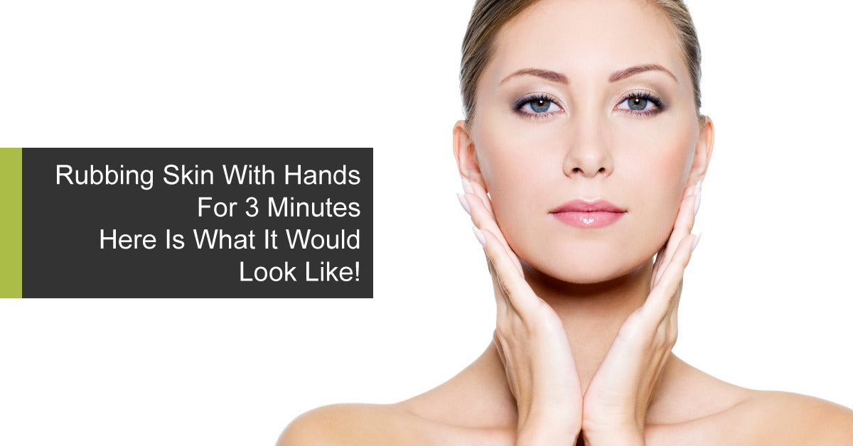 Rubbing Skin With Hands For 3 Minutes - Here Is What It Would Look Like!