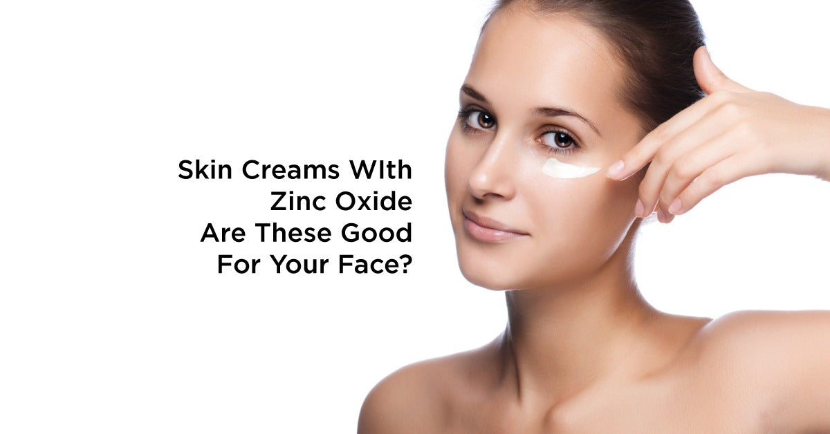 Skin Creams WIth Zinc Oxide- Are These Good For Your Face?