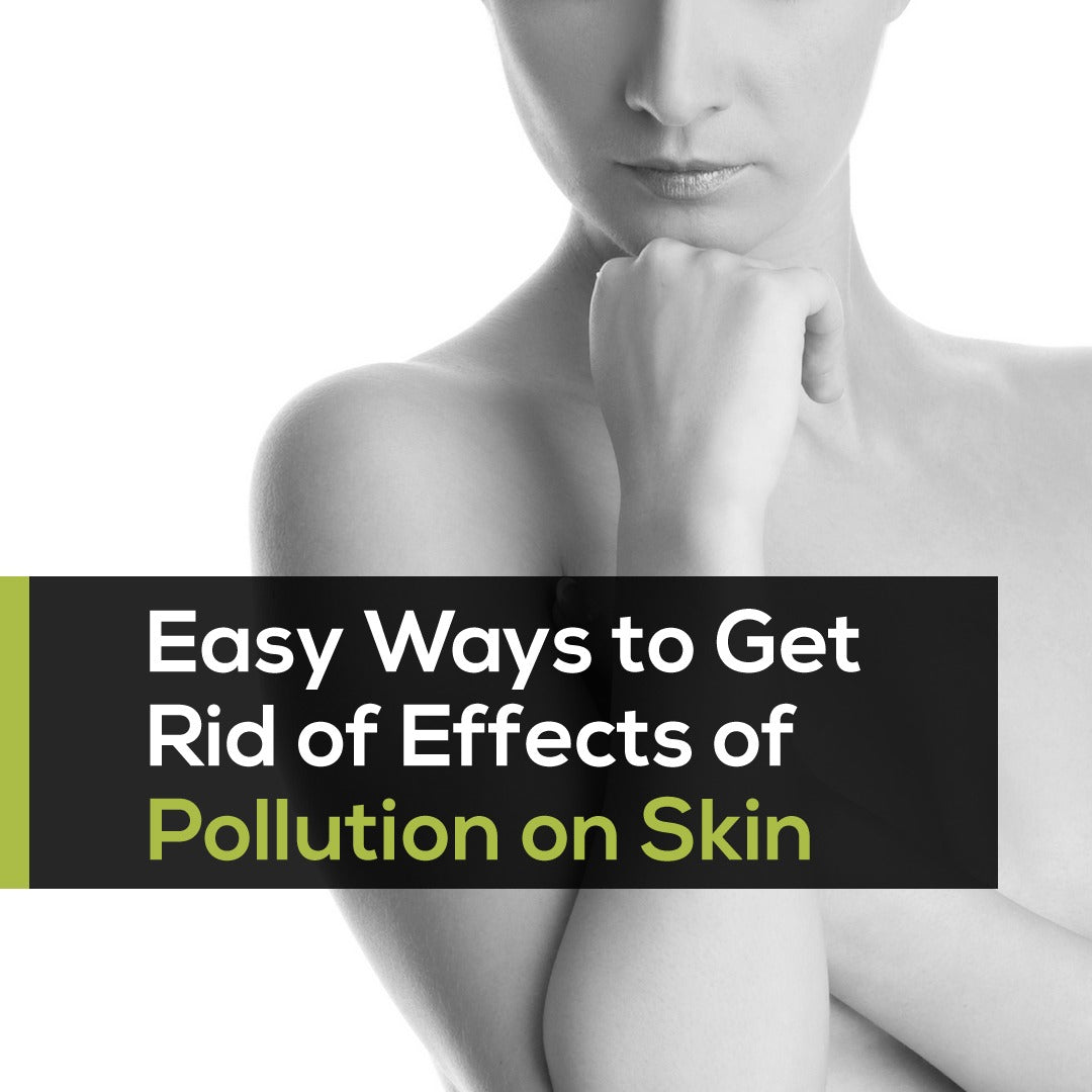 Easy Ways to Get Rid of Effects of Pollution on Skin