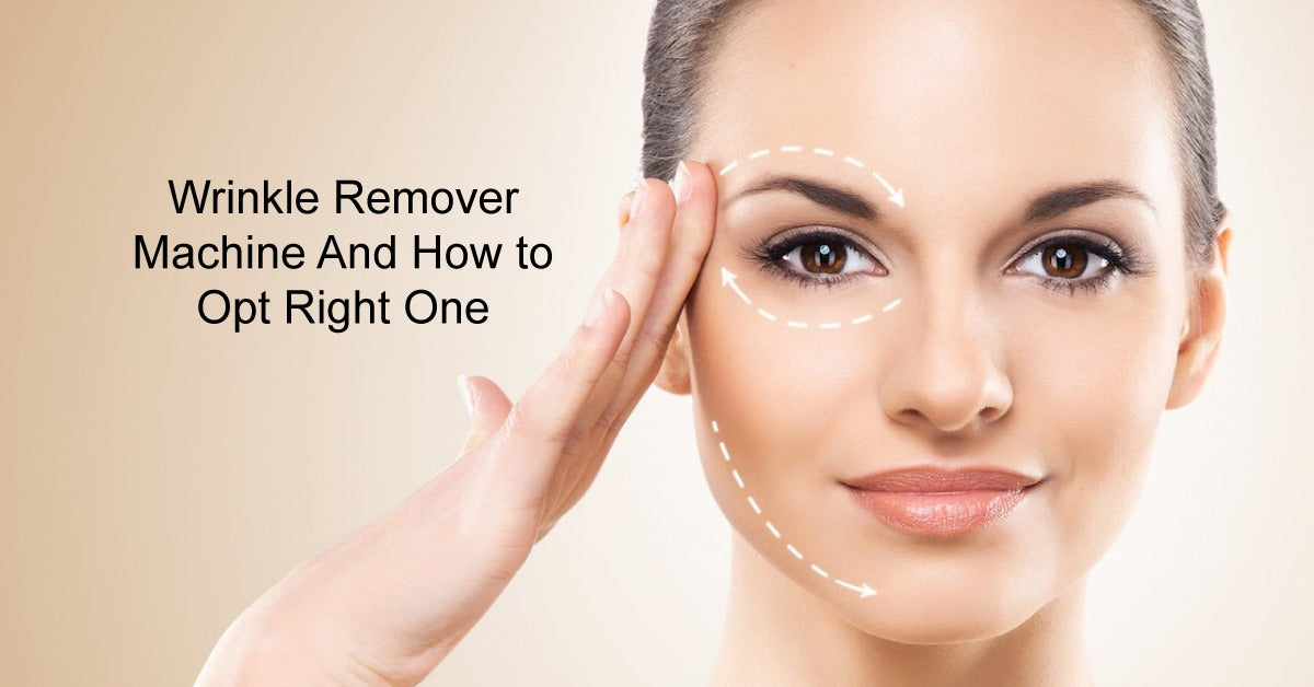 Wrinkle Remover Machine And How to Opt Right One