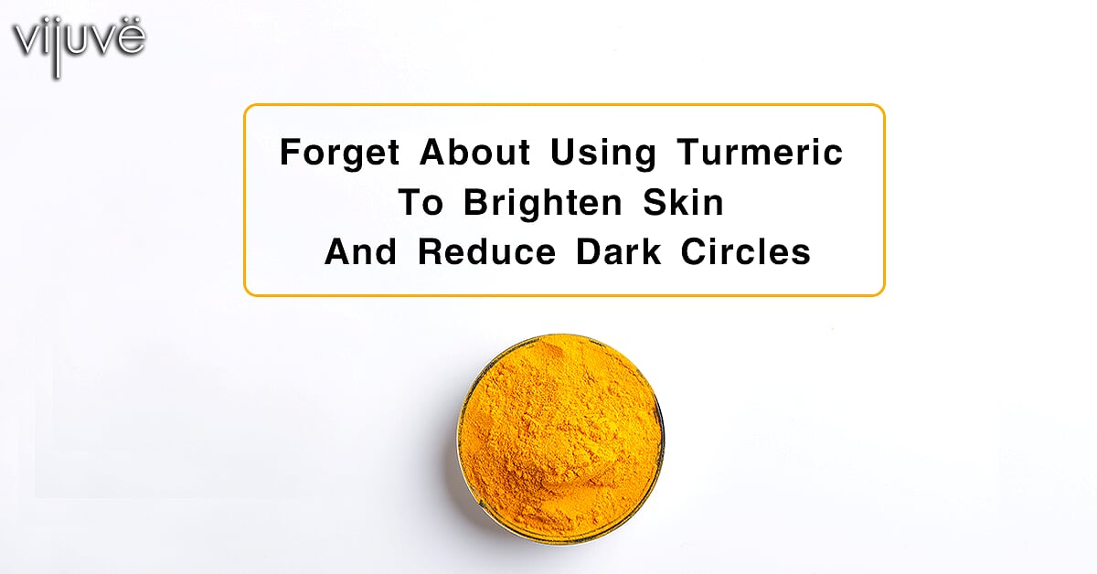 Forget About Using Turmeric To Brighten Skin And Reduce Dark Circles